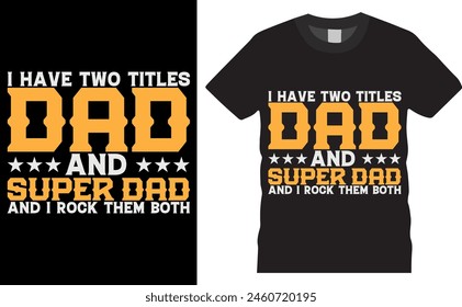 Ich habe zwei Titel Dad und Super Dad I Rock sie beide. Vatertag Vektorgrafik Typografie Grafik bereit Bunte T-Shirt Design.T-Shirts für Mode, Druck, Poster, Banner, Karte, Papa, Vater, Superheld,