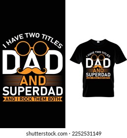 I have two titles dad and superdad and i rock them both t-shirt design template