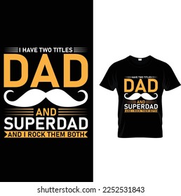 I have two titles dad and superdad... t-shirt design 