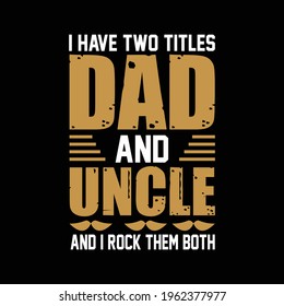 I have two titles dad and uncle and I rock them both - vector