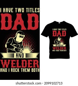 Tengo dos títulos papá y Welder y los rocío ambos diseños de camisetas para soldar