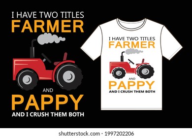 I Have Two Titles Farmer And Pappy I Crush Them Both. Design element for poster, t-shirt, print, card, advertising.