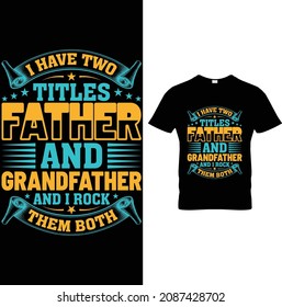 I have a Two Titles Father and Grandfather and I rock Them both Father day T-Shirt Design
