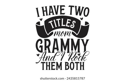 I have two titles mom grammy and I rock them both-  Lettering design for greeting banners, Mouse Pads, Prints, Cards and Posters, Mugs, Notebooks, Floor Pillows and T-shirt prints design.