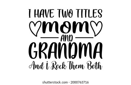I Have Two Titles Mom and Grandma and I Rock Them Both