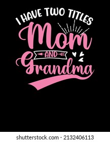 I Have Two Titles Mom And Grandma 2022 Mother's Day T-shirt design