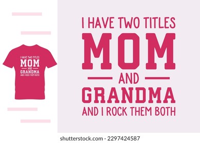 I have two titles mom and grandma t shirt design