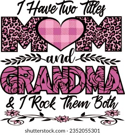 I have two titles mom and grandma and i rock them both t-shirt design