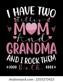 I have two titles mom and grandma and i rock them both t-shirt design