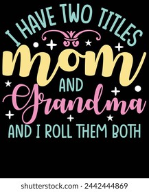 I have two titles mom and grandma and I roll them both t shirt design