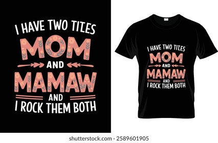 I Have Two Titles Mom And MAMAW flower gift tee for MAMAW Mothers Day Gifts T-Shirt