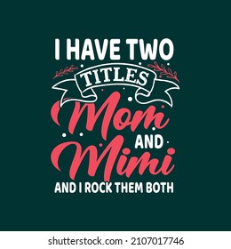 I have two titles mom and Mimi and I rock them both typography mother's day t shirt design