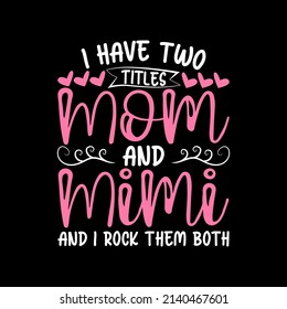  Have Two Titles Mom And Mimi And I Rock Them Both t-shirt for Mother day