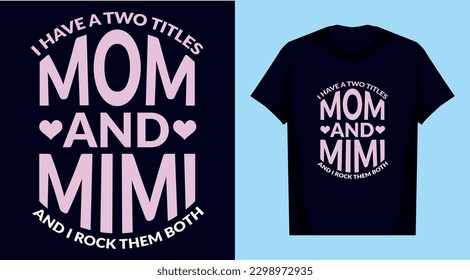 I have a two titles mom and Mimi and I rock them both Mother's Day t shirt design