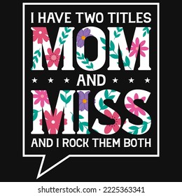 I have two titles mom and miss tshirt design svg