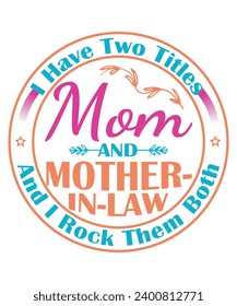 I Have Two Titles Mom   Mother In Law And I Rock Them Both