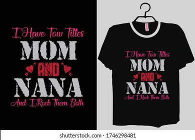 I have two titles Mom and Nana and I rock them both Shirt, New Grandmother Shirt, Grand mother , Nana , Grand Parent, cute nana