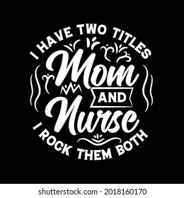 I have two titles mom and nurse I rock them both