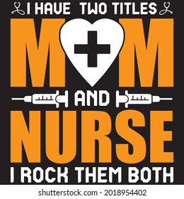 I Have  Two Titles Mom And Nurse I Rock Them Both- Mom T-shirt Design, Vector File