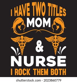I have two titles mom and nurse I rock them both t shirt design, vector file.