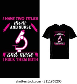 I have two titles mom and nurse I rock them both t shirt design 2022