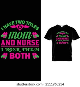 I have two titles mom and nurse I rock them both t shirt design 2022