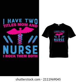 I have two titles mom and nurse I rock them both t shirt design 2022