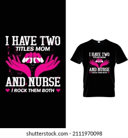 I have two titles mom and nurse I rock them both t shirt design 2022