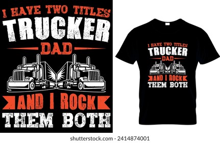  i have two titles trucker dad and i rock them both  -t-shirt design template 