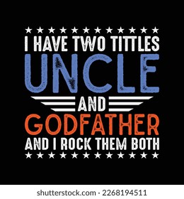 I Have Two Titles Uncle Godfather Fathers Day