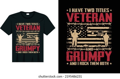 I Have Two Titles, Veteran And Grumpy and I Rock Them Both  Father's Day T-Shirt