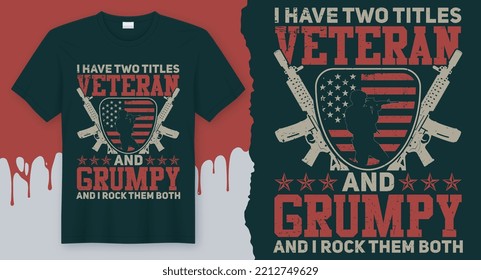 I have two titles Veteran and Grumpy and I Rock them Both. Veteran quote t-shirt design
