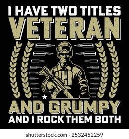 I Have Two Titles Veteran And Grumpy And I Rock Them Both Soldier Veteran T-Shirt Design Sublimation Graphic Vector