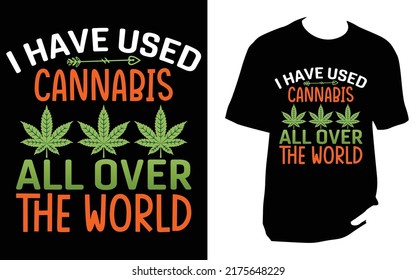 I HAVE USED CANNABIS ALL OVER THE WORLD Cannabis T Shirt