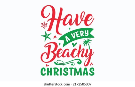 have a very beachy Christmas - Christmas in July. Lettering vector illustration. Christmas Quote Design templet. EPS 10 vector.