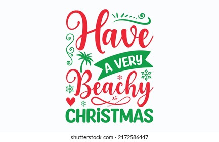 have a very beachy Christmas - Christmas in July. Lettering vector illustration. Christmas Quote Design templet. EPS 10 vector.