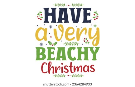 have a very beachy christmas.Merry Christmas T-shirt design, Christmas typography hand-drawn lettering for Xmas greeting cards, invitations. Good for t-shirts, mugs, gift printing presses.