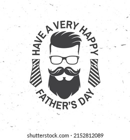 Have a very Happy Father's Day badge, logo design. Vector illustration. Vintage style Father's Day Designs with hipster father and ties.