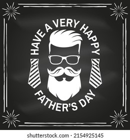 Have a very Happy Father's Day badge, logo design design on chalkboard. Vector illustration. Vintage style Father's Day Designs with hipster father and ties.