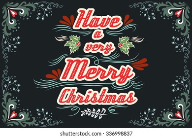 Have a very Merry Christmas. Hand drawn Vintage Typography greeting card. Lettering. Vector/ EPS 10