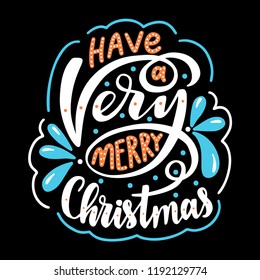 Have a very merry christmas. Poster with hand drawn lettering.Vector illustration.