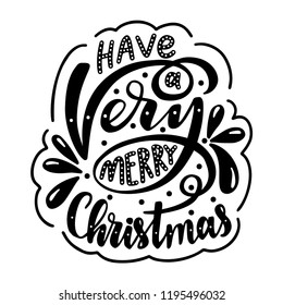 Have a very merry christmas. Poster with hand drawn lettering.Vector illustration.