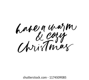 Have a warm and cozy Christmas phrase handwritten with a calligraphic brush. Holiday lettering. Ink illustration. Modern brush calligraphy. Isolated on white background.