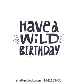 Have wild Birthday flat vector decorative typography