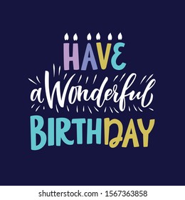 Have a Wonderful Birthday - hand drawn lettering for card, poster designing. Vector illustration