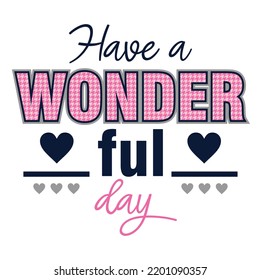 HAVE A WONDERFUL DAY, GIRLS GRAPHIC T SHIRT VECTOR DESIGNS AND OTHER USES.