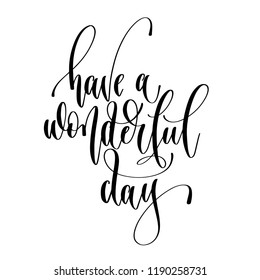 have a wonderful day - hand lettering inscription text, motivation and inspiration positive quote, calligraphy vector illustration