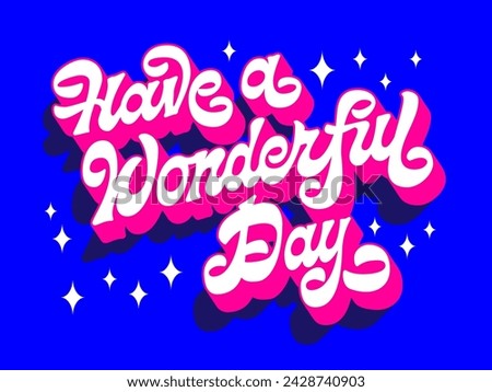 Have a wonderful day, trendy vector typography design for an inspirational, life-loving greeting. Modern script lettering in vivid blue and pink colors in 60-70s style with 3D effect and long shadows