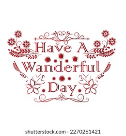 Have a wonderful day Typography lettering inscription text, motivation and inspiration positive quote, vector illustration.