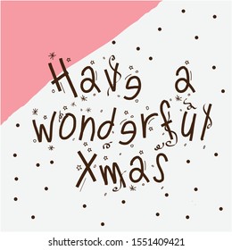 Have a wonderful X mas, Hand lettered Christmas quote print
